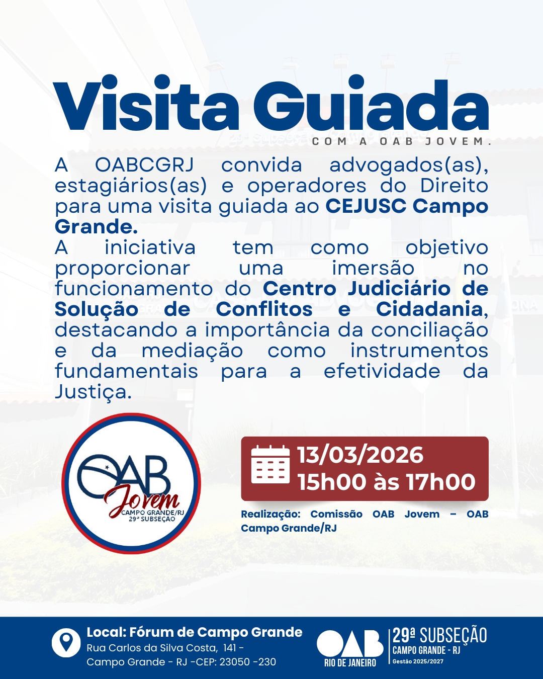 Dia 13/03 (Sexta-feira) – Visita Guiada pela OAB Jovem,No CEJUSC Campo Grande, das 15h às 17h, no Fórum de Campo Grande.
